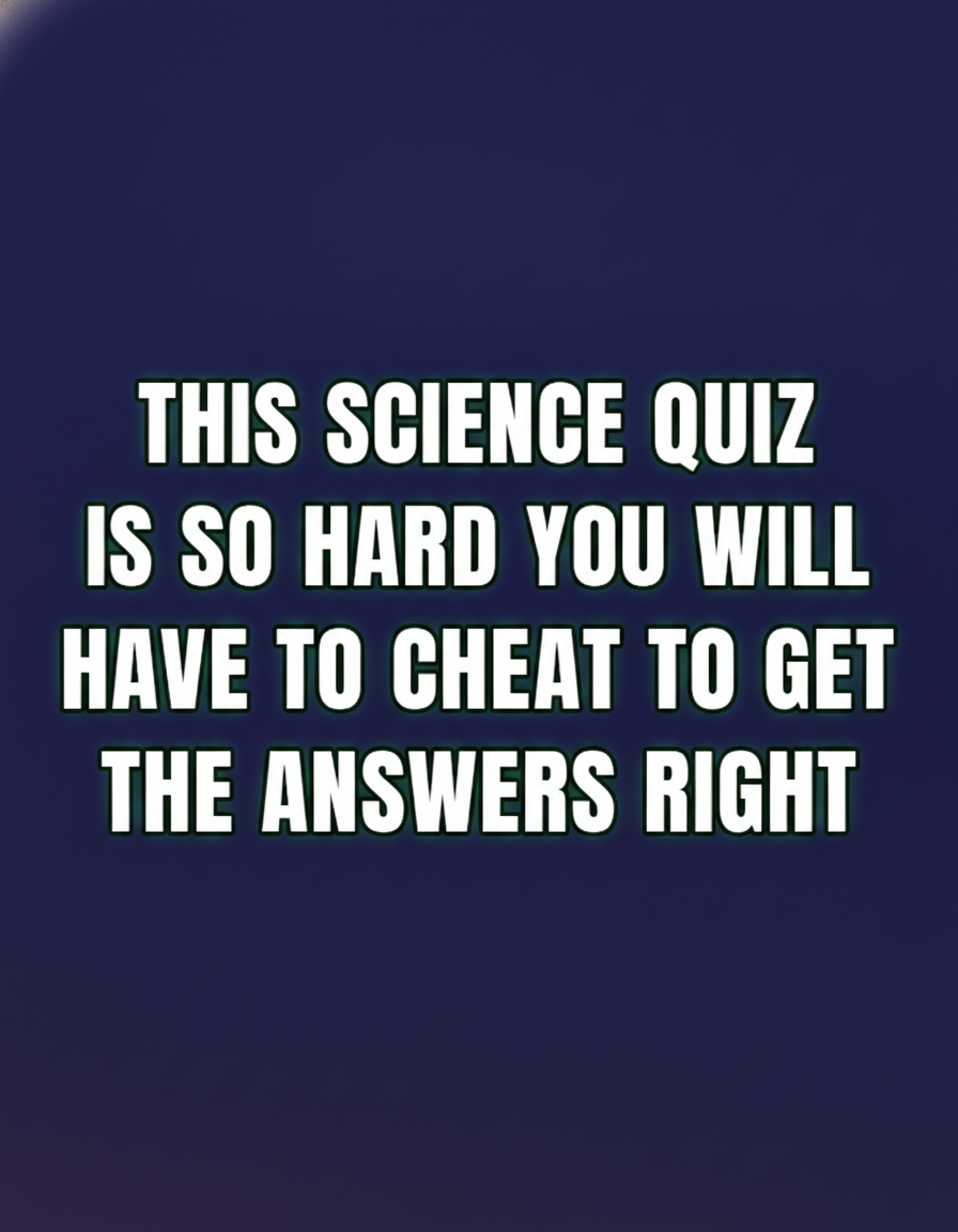 Hard Science Quiz