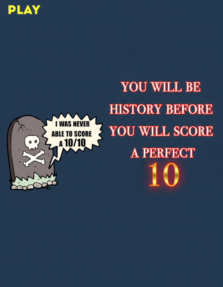 You won't score a perfect 10!