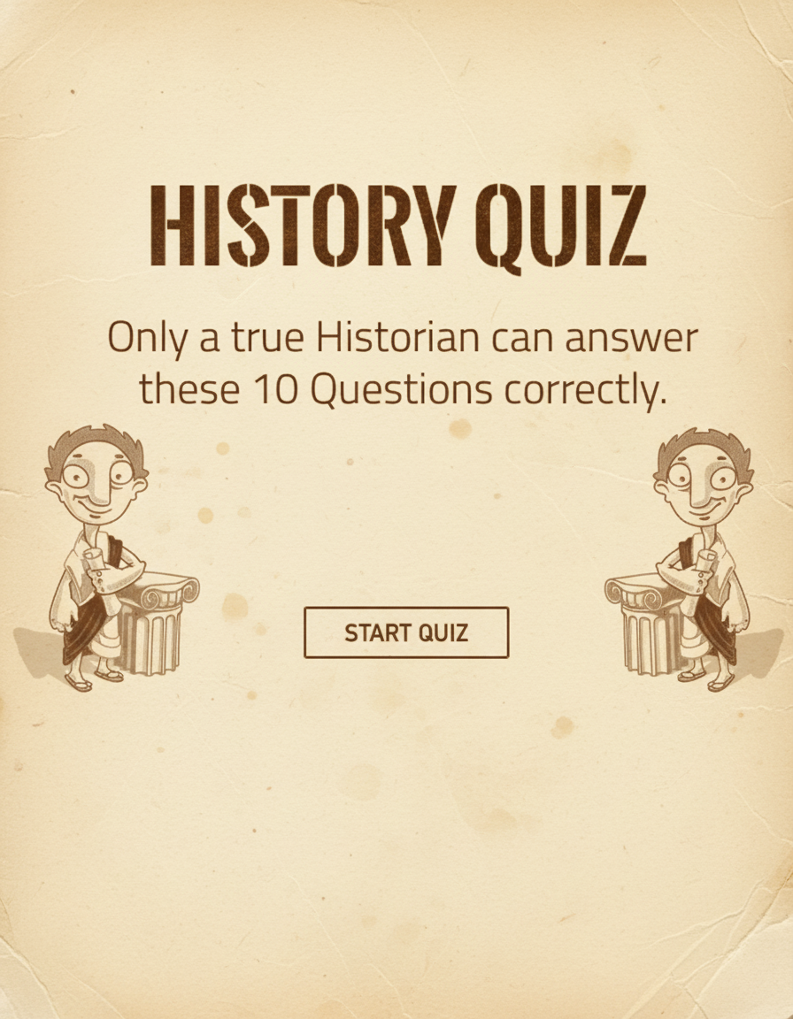 Only a true and intelligent Historian can answer these 10 questions.