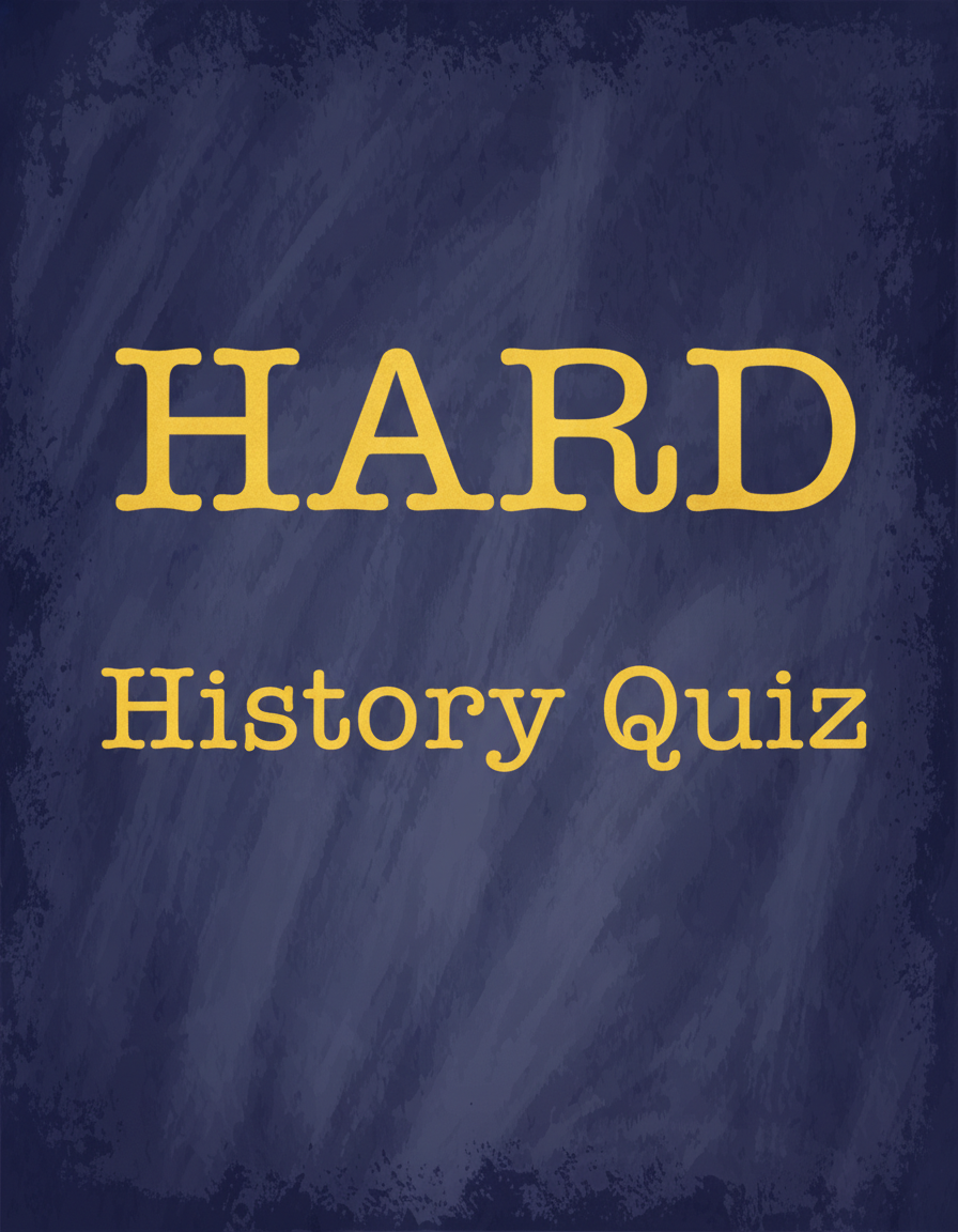 Difficult History Quiz.