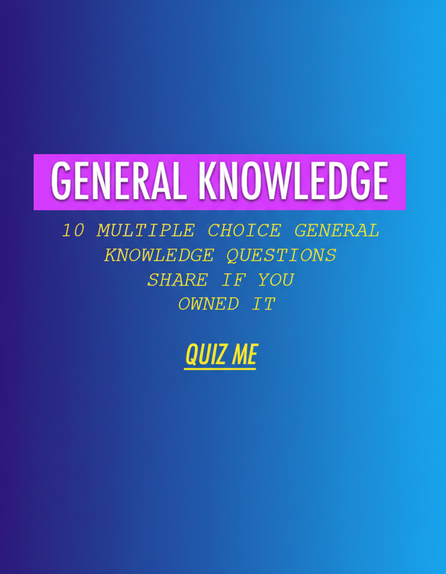 Show your general knowledge with these 10 multiple choice questions!
