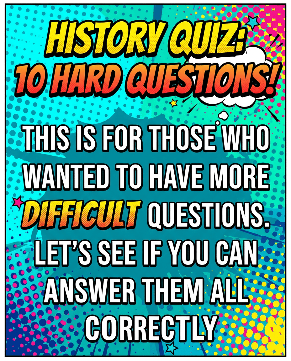 10 Hard History Questions