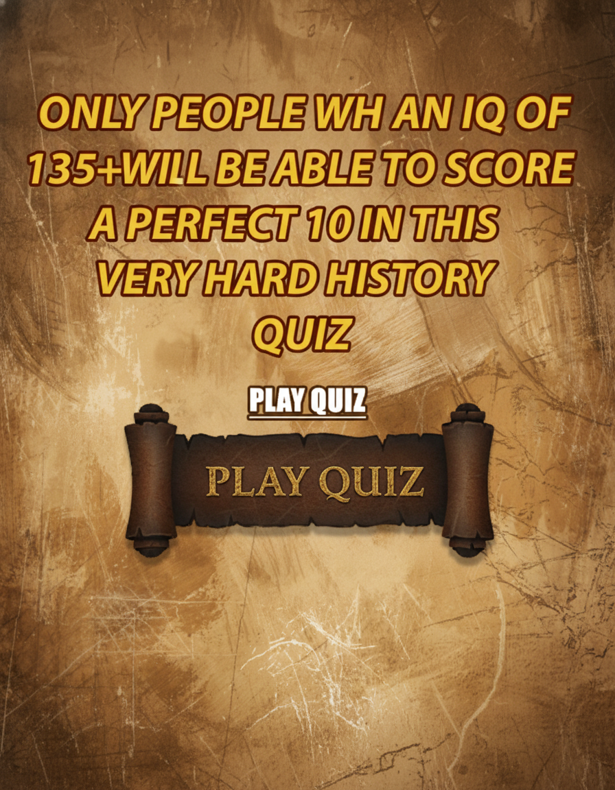 Quiz on history for people of high intelligence!