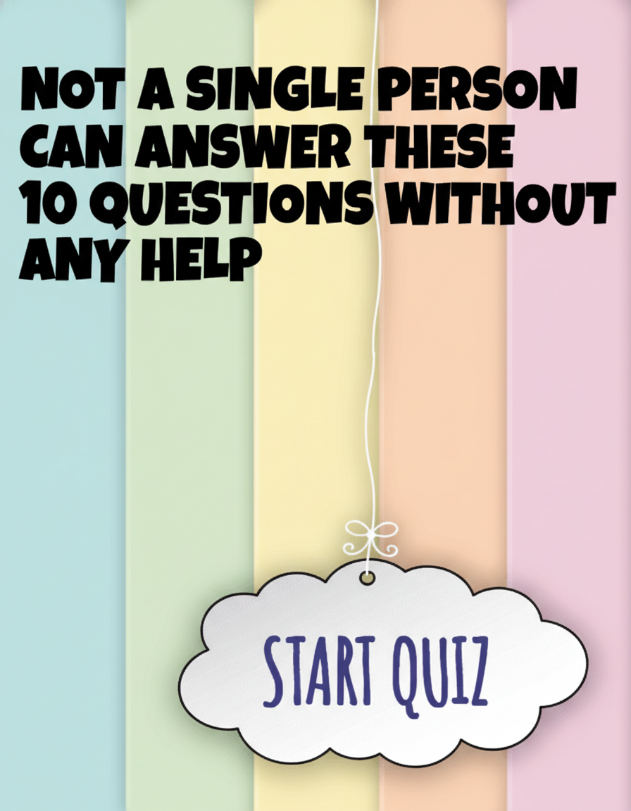 Try answering these 10 questions without cheating