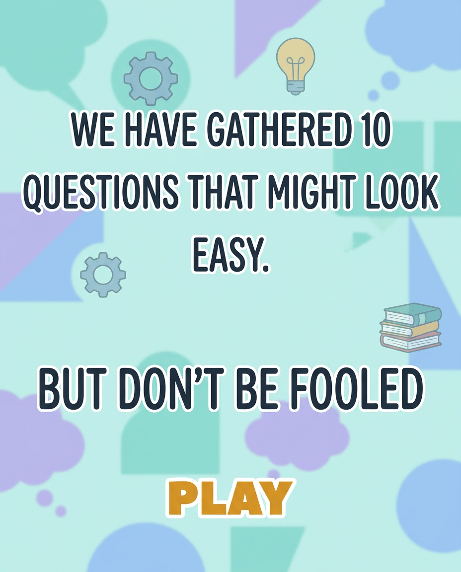10 Specially Picked Questions To Fool You