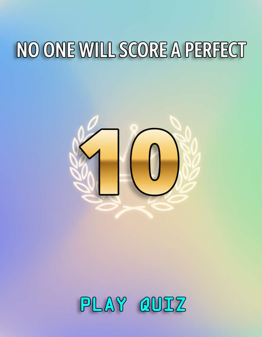 Can you answer them all 10 correctly?