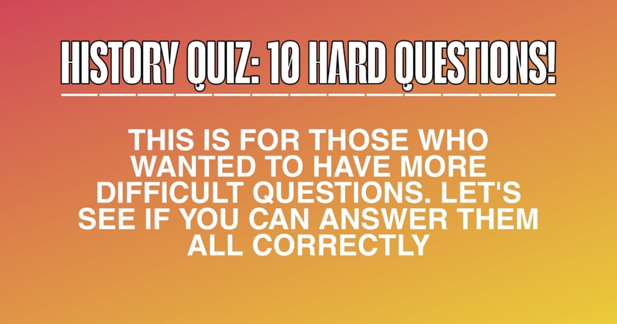 10 CHALLENGING History Questions