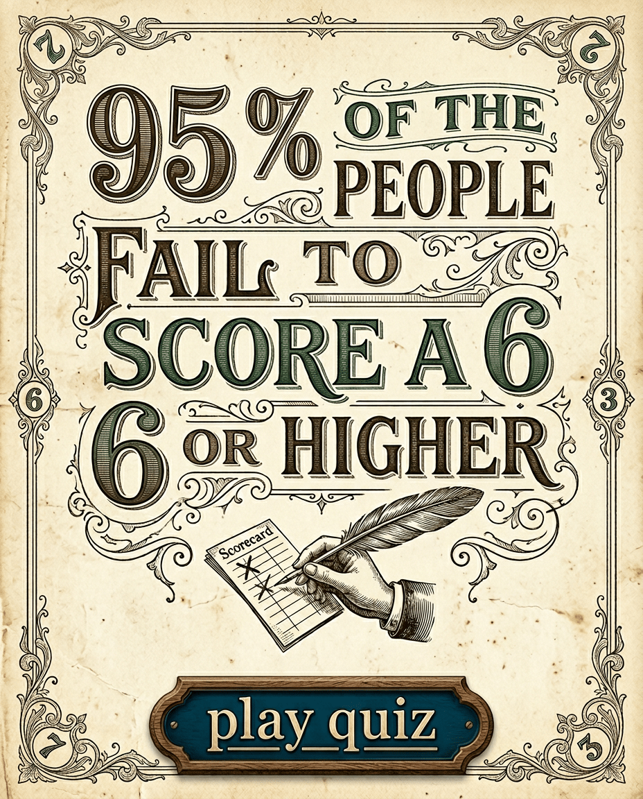95% of the people fail to even score a 6