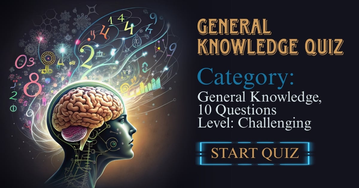 Category: General Knowledge, Level: Challenging, Questions: 10